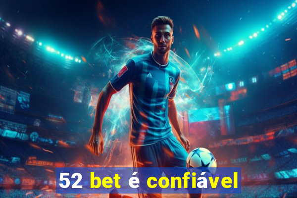 52 bet é confiável